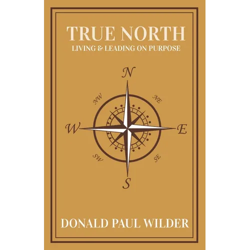 True North: Living and Leading On Purpose - Paperback
