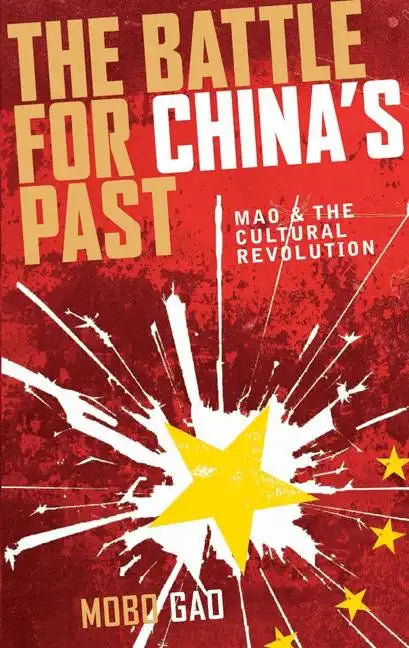 The Battle For China's Past: Mao And The Cultural Revolution - Paperback