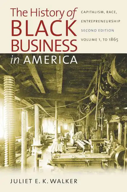 The History of Black Business in America: Capitalism, Race, Entrepreneurship: Volume 1, to 1865 - Paperback
