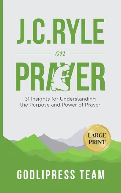 J. C. Ryle on Prayer: 31 Insights for Understanding the Purpose and Power of Prayer (LARGE PRINT) - Hardcover