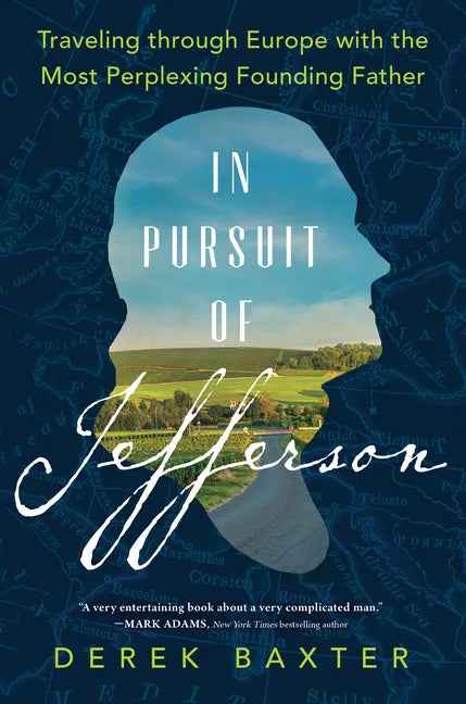 In Pursuit of Jefferson: Traveling Through Europe with the Most Perplexing Founding Father - Hardcover