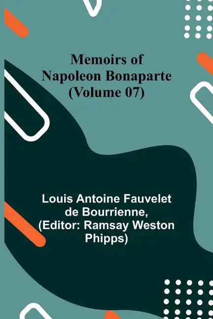 Memoirs of Napoleon Bonaparte (Volume 07) - Paperback