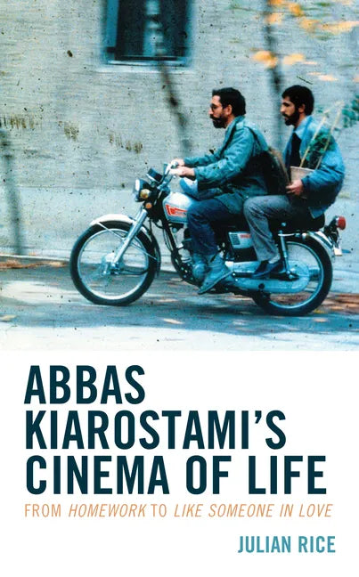 Abbas Kiarostami's Cinema of Life: From Homework to Like Someone in Love - Paperback