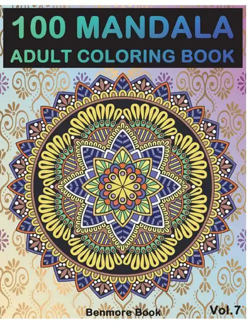 100 Mandala: Adult Coloring Book 100 Mandala Images Stress Management Coloring Book For Relaxation, Meditation, Happiness and Relie - Paperback