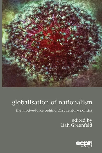 Globalisation of Nationalism: The Motive-Force Behind Twenty-First Century Politics - Paperback