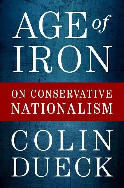 Age of Iron: On Conservative Nationalism - Hardcover