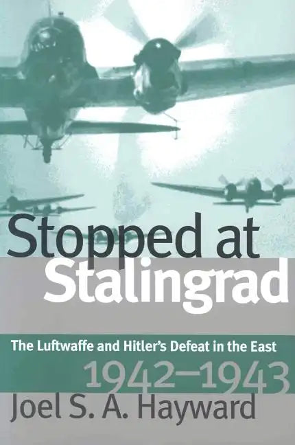 Stopped at Stalingrad: The Luftwaffe and Hitler's Defeat in the East, 1942-1943 - Paperback
