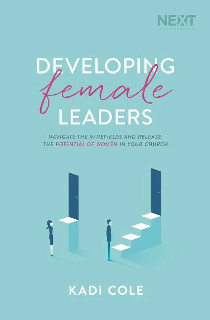 Developing Female Leaders: Navigate the Minefields and Release the Potential of Women in Your Church - Paperback