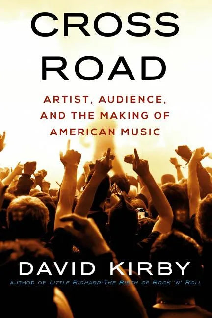 Crossroad: Artist, Audience, and the Making of American Music - Paperback