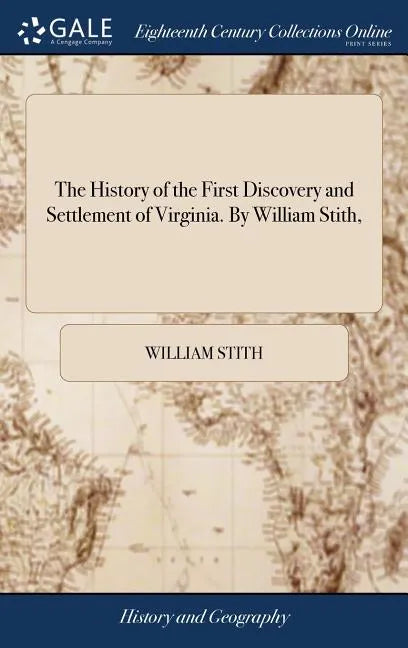 The History of the First Discovery and Settlement of Virginia. By William Stith, - Hardcover