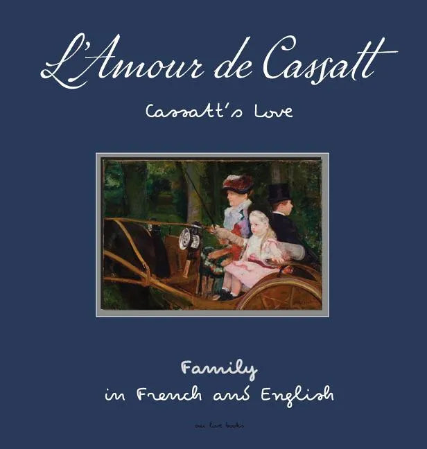 L'Amour de Cassatt/Cassatt's Love: Learn Family Relationships In French And English - Hardcover