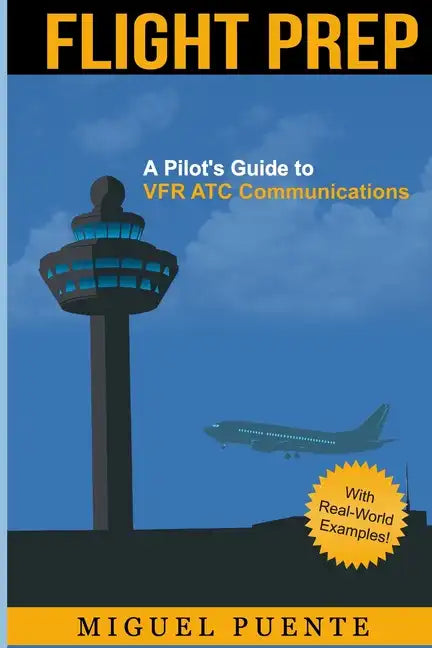 Flight Prep: A Pilot's Guide to VFR ATC Communications - Paperback