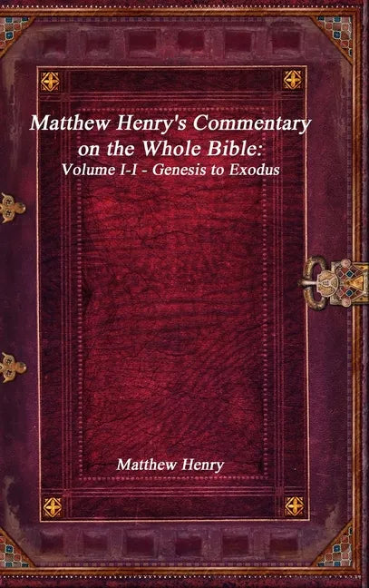 Matthew Henry's Commentary on the Whole Bible: Volume I-I - Genesis to Exodus - Hardcover