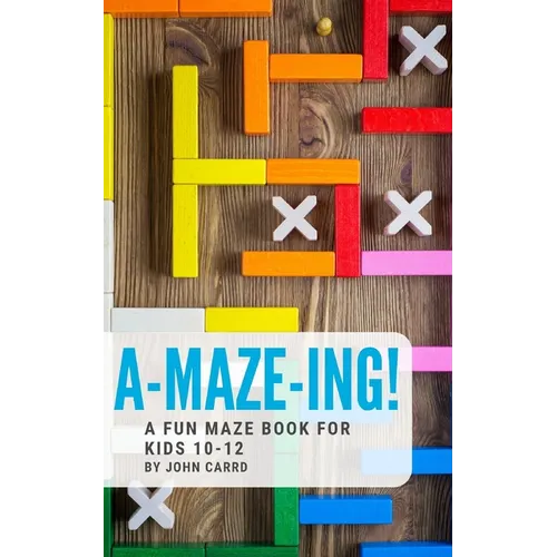 A-Maze-Ing! A Fun Maze Book For Kids 10-12 - Paperback