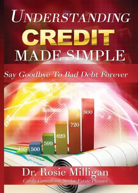 Understanding Credit Made Simple: Say Goodbye to Debt Forever - Paperback