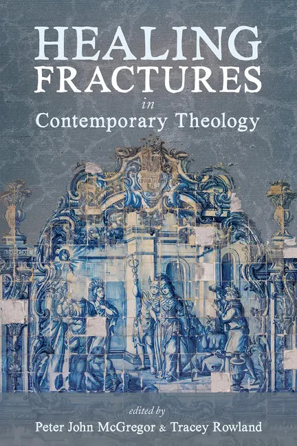 Healing Fractures in Contemporary Theology - Hardcover