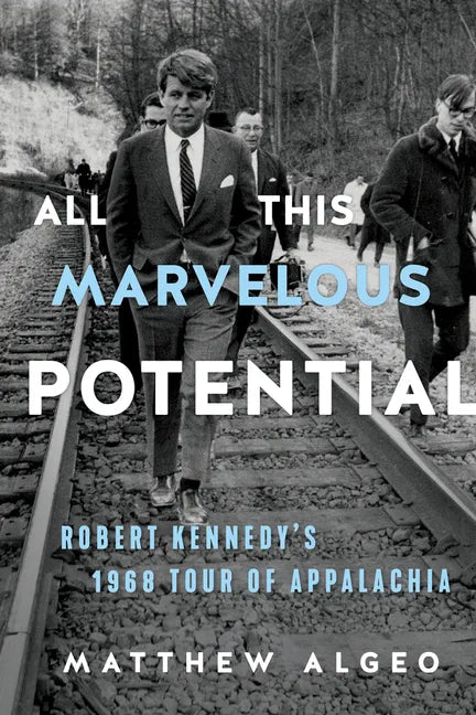 All This Marvelous Potential: Robert Kennedy's 1968 Tour of Appalachia - Paperback