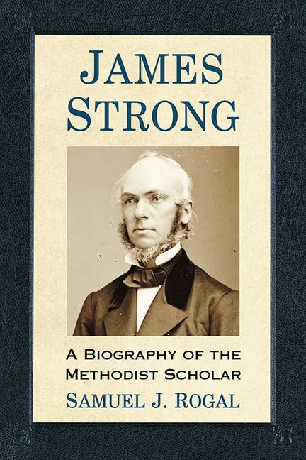 James Strong: A Biography of the Methodist Scholar - Paperback