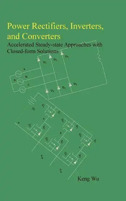 Power Rectifiers, Inverters, and Converters - Accelerated Steady-state Approaches with Closed-form Solutions - Hardcover