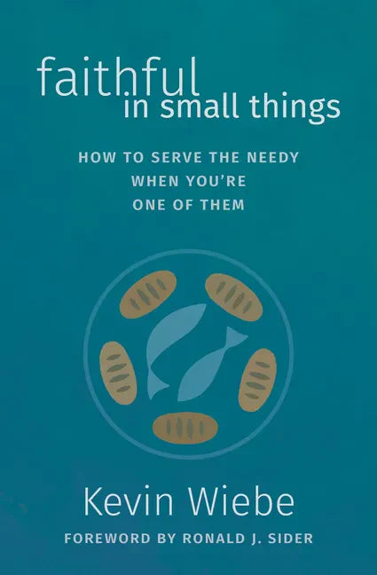 Faithful in Small Things: How to Serve the Needy When You're One of Them - Paperback