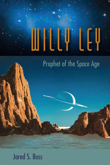Willy Ley: Prophet of the Space Age - Paperback