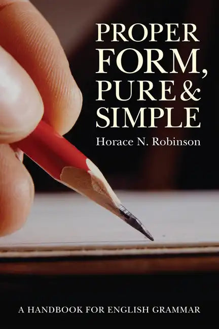 Proper Form, Pure and Simple: A Handbook for English Grammar - Paperback