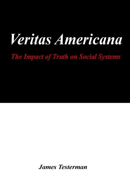 Veritas Americana: The Impact of Truth on Social Systems - Paperback