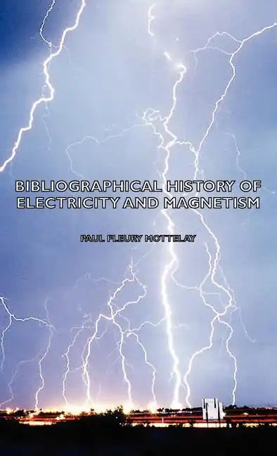 Bibliographical History of Electricity and Magnetism - Hardcover