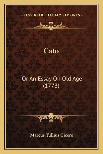 Cato: Or An Essay On Old Age (1773) - Paperback