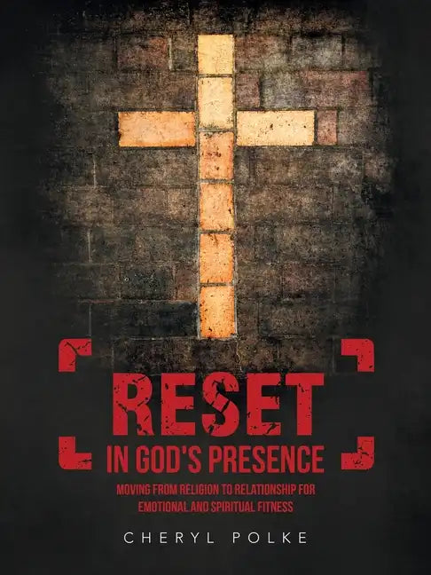 Reset in God's Presence: Moving from Religion to Relationship for Emotional and Spiritual Fitness - Paperback