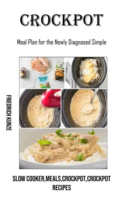 Crockpot: Meal Plan for the Newly Diagnosed Simple (Slow Cooker, meals, crockpot, crockpot Recipes) - Paperback