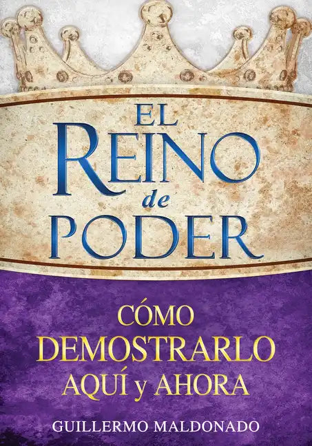 El Reino de Poder: Cómo Demostrarlo Aquí Y Ahora - Paperback