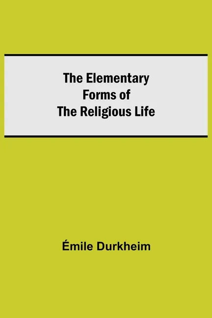 The Elementary Forms of the Religious Life - Paperback