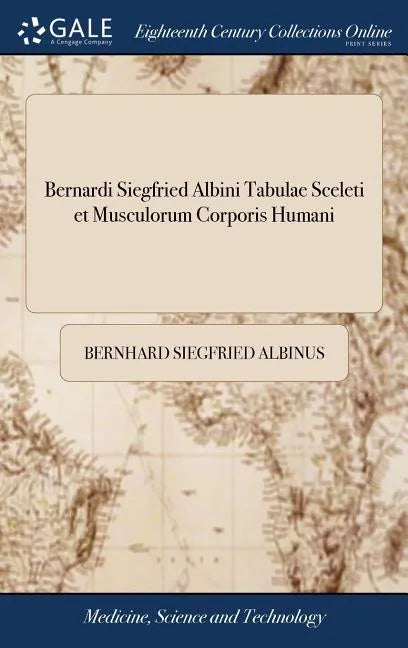 Bernardi Siegfried Albini Tabulae Sceleti et Musculorum Corporis Humani - Hardcover