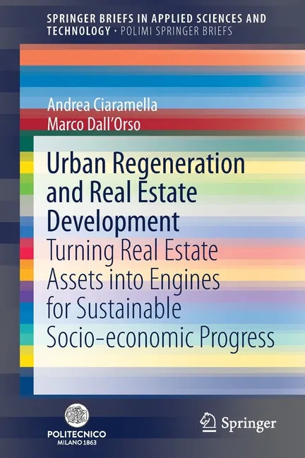Urban Regeneration and Real Estate Development: Turning Real Estate Assets Into Engines for Sustainable Socio-Economic Progress - Paperback