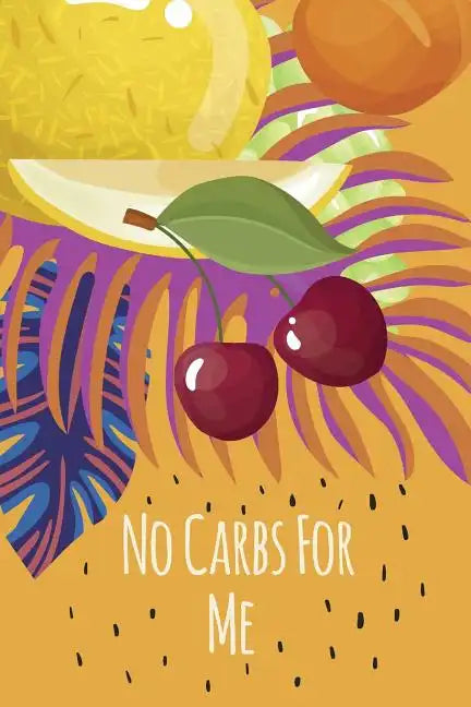 No Carbs For Me: Daily Health Tracker, Record Meals For The Day, Thoughts, And Water Intake - Paperback