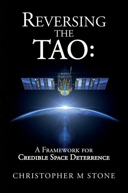 Reversing the Tao: A Framework for Credible Space Deterrence - Paperback