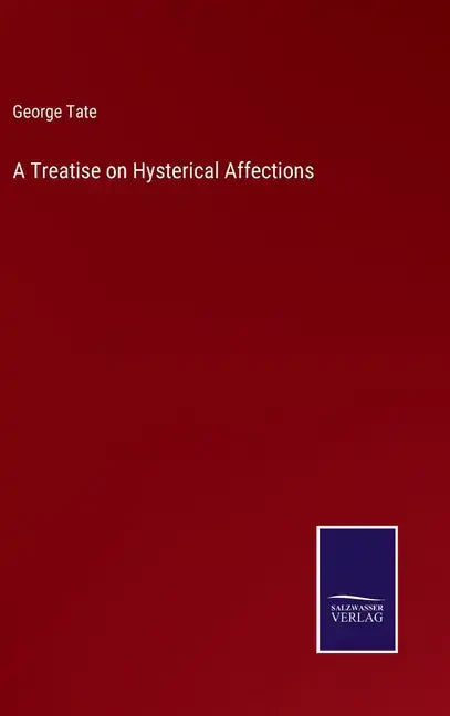 A Treatise on Hysterical Affections - Hardcover