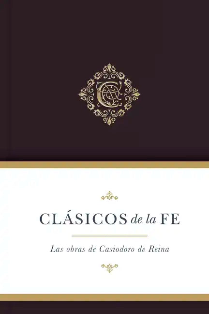 Clásicos de la Fe: Las Obras Selectas de Casiodoro de Reina - Hardcover