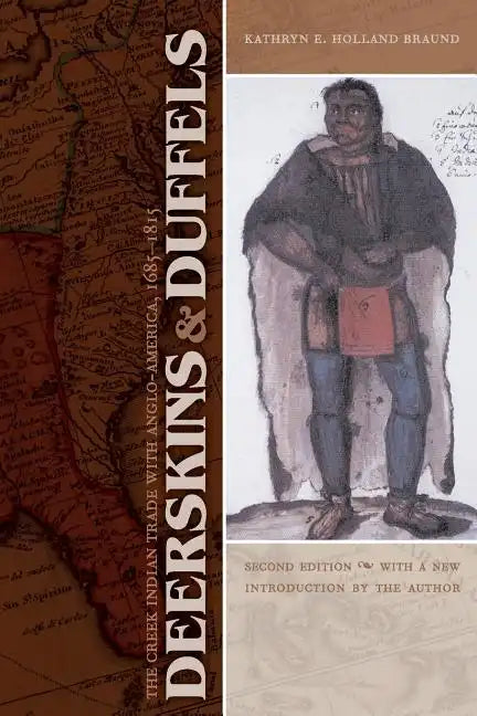 Deerskins and Duffels: The Creek Indian Trade with Anglo-America, 1685-1815 - Paperback