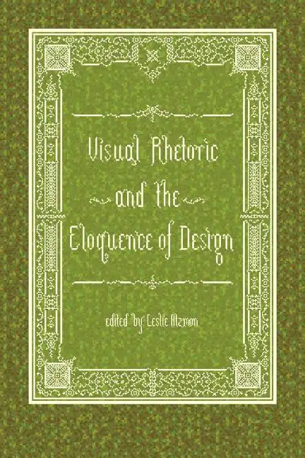 Visual Rhetoric and the Eloquence of Design - Paperback