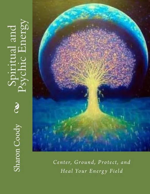 Spiritual and Psychic Energy: Center, Ground, Protect, and Heal Your Energy Field - Paperback