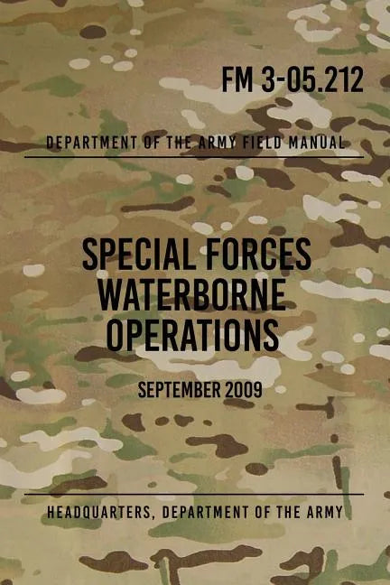 FM 3-05.212 Special Forces Waterborne Operations: September 2009 - Paperback