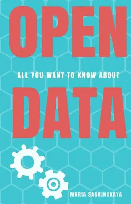 Open Data: All You Want To Know About Open Data - Paperback