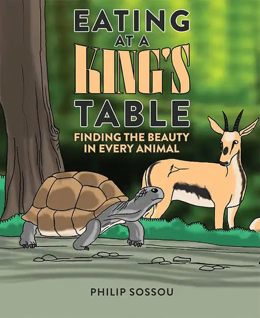 Eating at a King's Table: Finding the Beauty in Every Animal - Hardcover