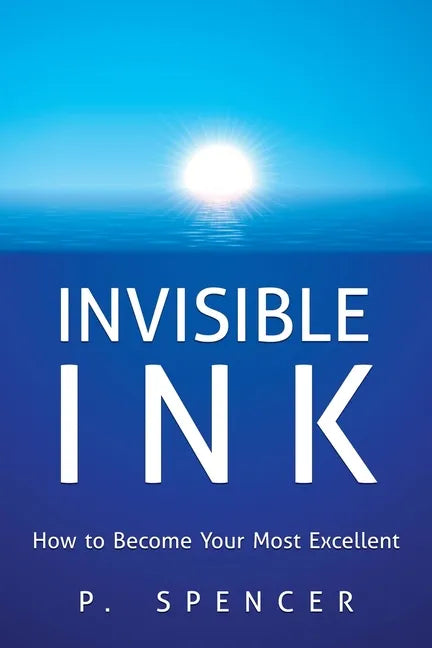 Invisible Ink: How to Become Your Most Excellent - Paperback