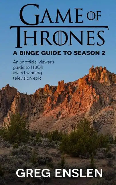 Game of Thrones: A Binge Guide to Season 2: An Unofficial Viewer's Guide to HBO's Award-Winning Television Epic - Paperback