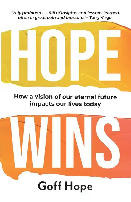 Hope Wins: How a Vision of Our Eternal Future Impacts Our Lives Today - Paperback