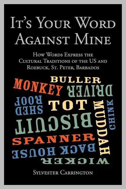 It's Your Word Against Mine: How Words Express the Cultural Traditions of the US and Roebuck, St. Peter, Barbados - Paperback