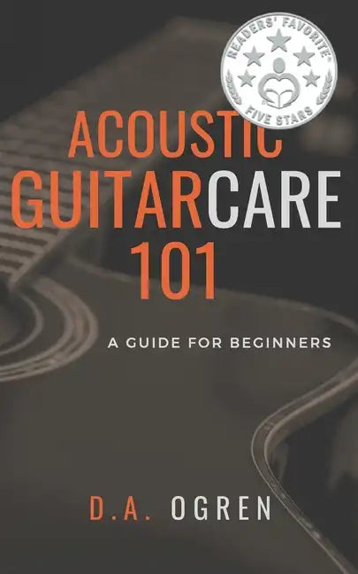 Acoustic Guitar Care 101: A Survival Guide for Beginners - Paperback